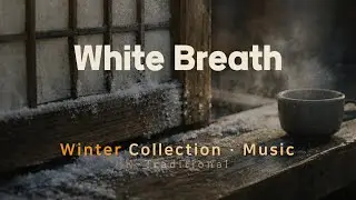 ❄️ 하얀 숨결 | White Breath · Traditional Korean Cinematic Music
