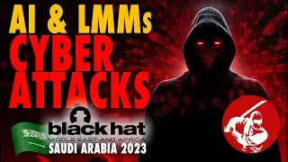 Black Hat MEA Saudi Arabia 2023 ▶︎AI & LLMs in Cyber Attacks