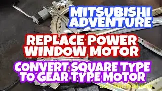 (MITSUBISHI ADVENTURE) REPLACE POWER WINDOW MOTOR AND CONVERT SQUARE TYPE TO GEAR TYPE MOTOR