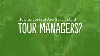 How Important Are Green Light Tour Managers?
