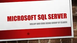 Roll Up and Cube Using Group by Clause