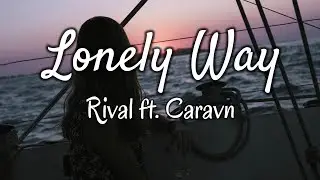 Rival - Lonely Way (Lyrics) ft. Caravn