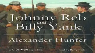 Johnny Reb and Billy Yank by Alexander HUNTER read by Barry Eads Part 3/4 | Full Audio Book