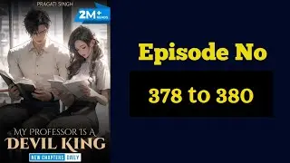 My professor is a devil king || Ep:- 378 to 380 || Author:- Pragati singh || #pocketfm #storybook