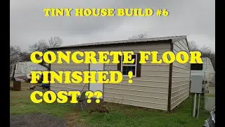 Building a Tiny Home - Part 6. Concrete Finished! One man operation. Cost??