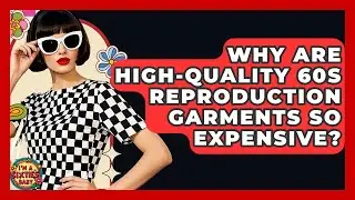 Why Are High-quality 60s Reproduction Garments So Expensive? - I'm a 60s Baby