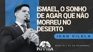 ISMAEL, O SONHO DE AGAR QUE N&Atilde;O MORREU NO DESERTO (Gn. 21:14-16) - Pr. Jean Vilela