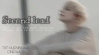 Second Lead || TXT Hueningkai Oneshot (Part 1/?)