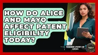 How Do Alice And Mayo Affect Patent Eligibility Today? - Trademark and Patent Law Experts