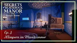 Secrets of Blackrock Manor - Escape Room - Ep. 3 - Klimpern im Musikzimmer