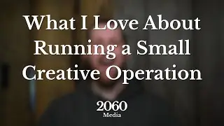 What I Love About Running a Small Creative Operation