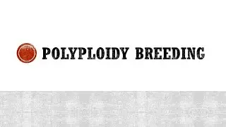 Polyploidy Breeding.