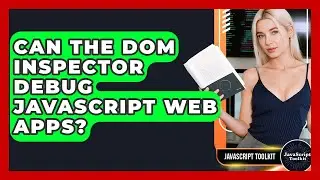 Can The DOM Inspector Debug JavaScript Web Apps? - JavaScript Toolkit