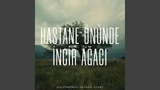 Hastane Önünde İncir Ağacı (Psychedelic Acoustic)