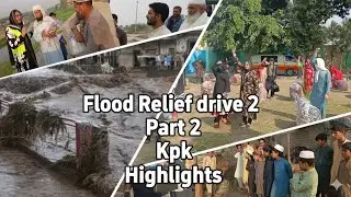 Flood Relief Drive 2 | KPK Flood | Part 2 | Highlights!!!!!! 