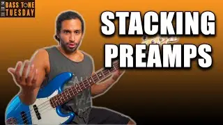 Stacking Preamps | Bass Tone Tuesday