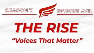 THE RISE | SEASON 7, EPISODE XVIII