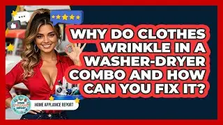 Why Do Clothes Wrinkle In A Washer-dryer Combo And How Can You Fix It? - Home Appliance Report