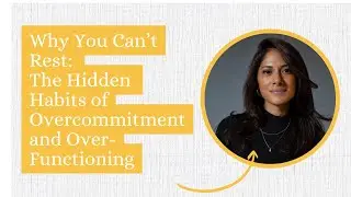 Why You Can&rsquo;t Rest: The Hidden Habits of Overcommitment and Over-Functioning
