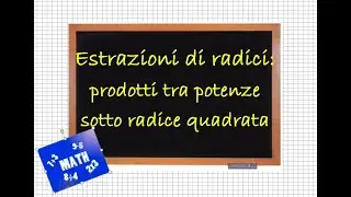 Estrazioni di radici: prodotti tra potenze sotto radice quadrata