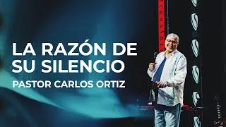 La Razón De Su Silencio | Pastor Carlos Ortiz