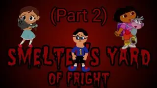 Smelter's Yard Of Fright (Part 2)