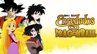 Enredados X Dragon Ball Capitulo 11 ESPECIAL