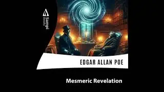 Mesmeric Revelation - Edgar Allan Poe