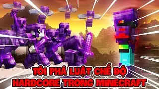 Tôi Phá Luật Lệ Chế Độ Hardcore Trong Minecraft Để Trả Thù !
