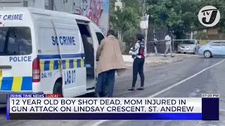 12Yr Old Boy Shot Dead, Mom Injured in Gun Attack on Lindsay Crescent , St. Andrew | TVJ News