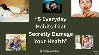 &ldquo;5 Everyday Habits That Secretly Damage Your Health&rdquo;