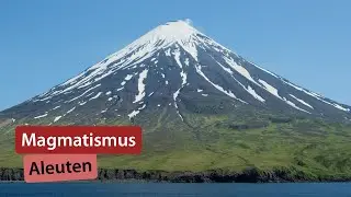 Vulkane Aleuten – Subduktionszonen I – Magmatismus 9