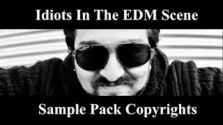 Idiots In The EDM Scene and Sample Pack Copyrights