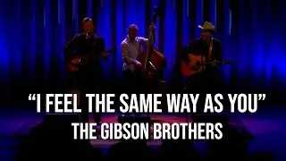 The Gibson Brothers - I Feel The Same Way As You [LIVE at Stoughton Opera House - 2023]