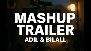 🎬 MASHUP TRAILER  &ndash; ADIL & BILALL 🎥  (1)