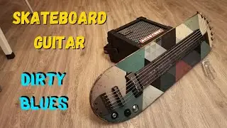 Skateboard guitar - Dirty Blues