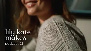 Lily Kate Makes Podcast 21 | bags, everyday knits & 2023 design plans