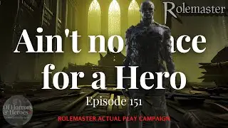 Rolemaster Actual Play: (E151) Ain&rsquo;t no place for a Hero &ldquo;Life Sucking Horror&rdquo;