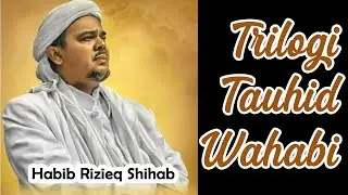 Habib Rizieq Shihab: Trilogi Tauhid Wahabi