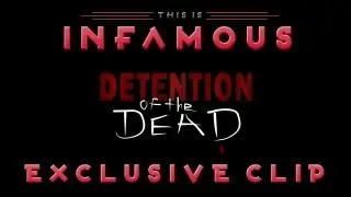 This Is Infamous Exclusive DETENTION OF THE DEAD Clip - 