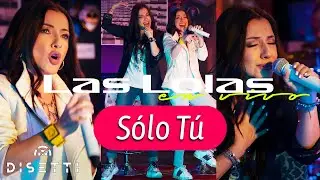 Las Lolas - Solo T&uacute; (En Vivo)