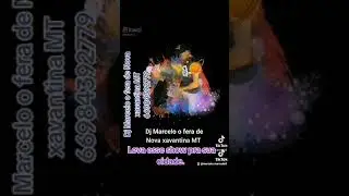boa tarde DJ Marcelo de nova xavantina mt