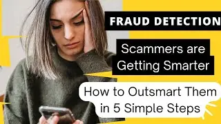 Fraud detection: Scammers are Getting Smarter-How to Outsmart Them in 5 Simple Steps