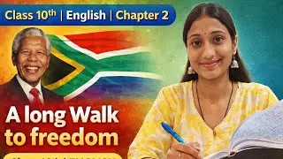 Class 10th | English | Chapter 2- A long Walk to freedom | CBSE BOARDS 2025-26 | One shot | 