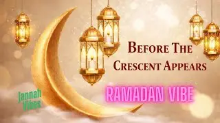 Before the Crescent Appears | Preparing the Heart for Ramadan | Calm Islamic Nasheed