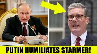 Putin Publicly HUMILIATES Starmer & His Threats In SHOCK Monday Reveal