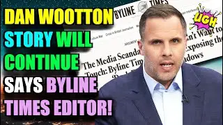 Dan Wootton story WILL continue says Byline Times editor!