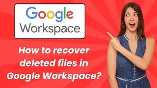 How to recover deleted files in Google Workspace ? - Step by Step