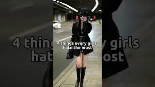 4 things every girls hate the most.#shorts #girl