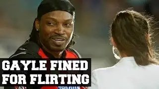Chris Gayle fined A$10,000 for flirting with reporter.